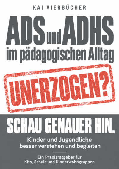 Buchcover: ADS und ADHS im pädagogischen Alltag. Unerzogen? Schau genauer hin. Von Kai Vierbücher
